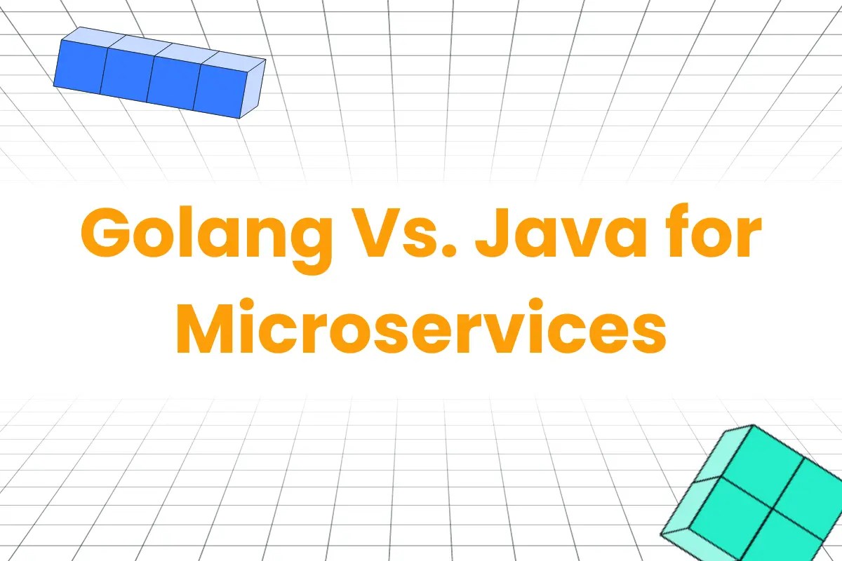 Golang Vs. Java for Microservices Which is the Best Option?